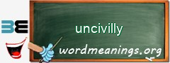 WordMeaning blackboard for uncivilly